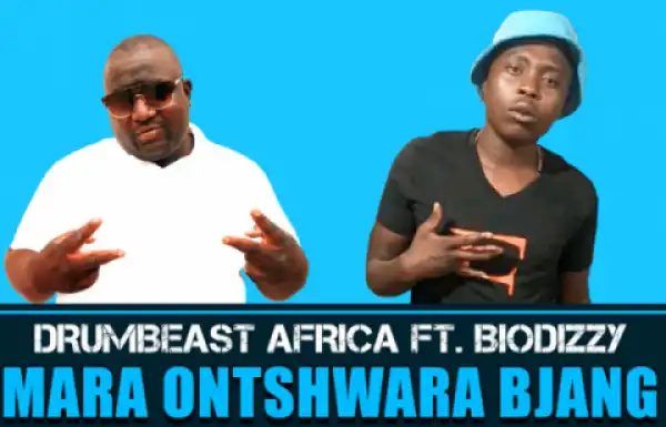 Drumbeast Africa - Mara O Ntshwara Bjang Ft. Biodizzy